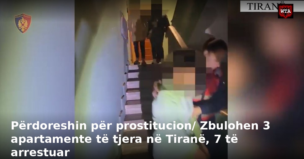 Përdoreshin për prostitucion/ Zbulohen 3 apartamente të tjera në Tiranë, 7 të arrestuar