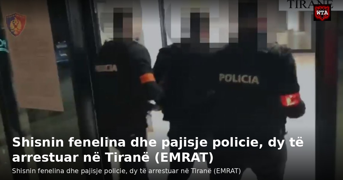 Shisnin fenelina dhe pajisje policie, dy të arrestuar në Tiranë (EMRAT)