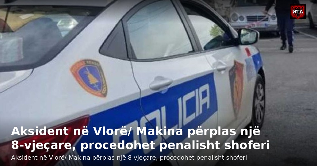 Aksident në Vlorë/ Makina përplas një 8-vjeçare, procedohet penalisht shoferi