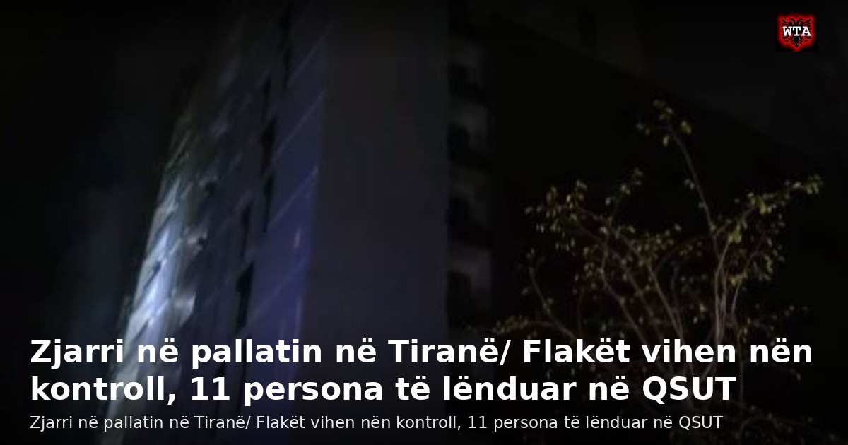 Zjarri në pallatin në Tiranë/ Flakët vihen nën kontroll, 11 persona të lënduar në QSUT