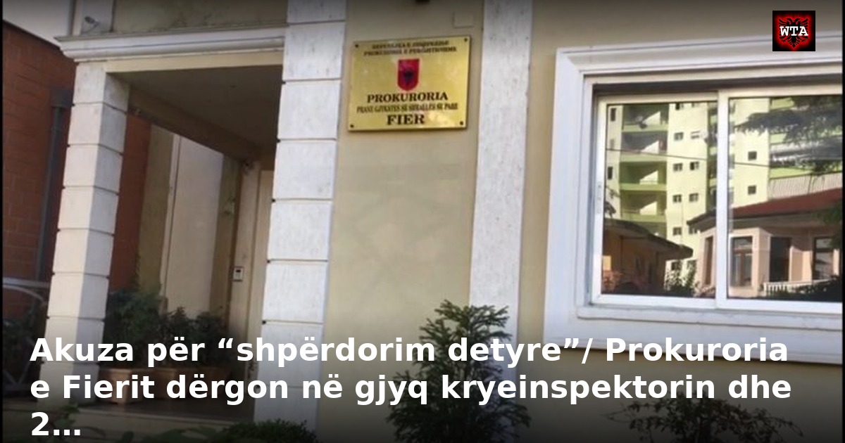 Akuza për “shpërdorim detyre”/ Prokuroria e Fierit dërgon në gjyq kryeinspektorin dhe 2…