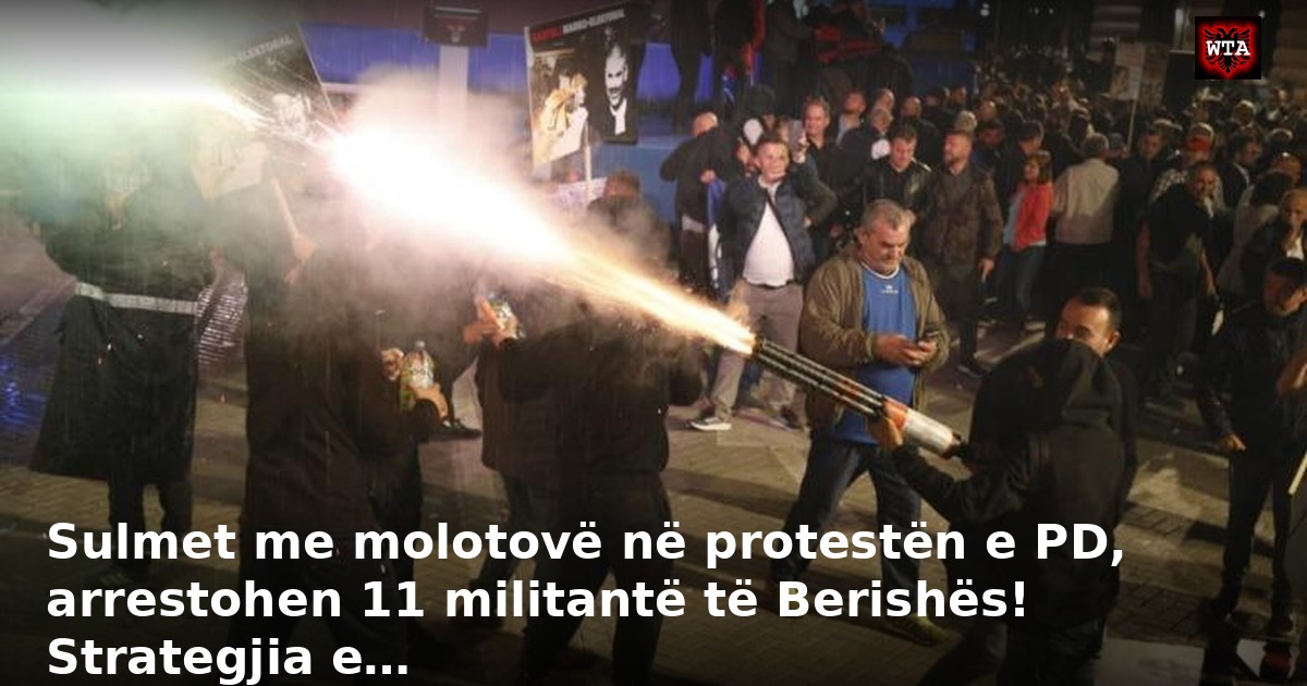 Sulmet me molotovë në protestën e PD, arrestohen 11 militantë të Berishës! Strategjia e…