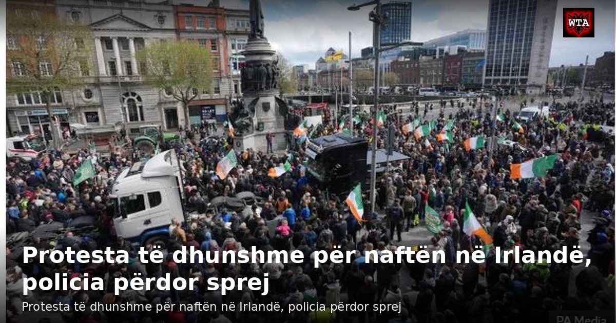 Protesta të dhunshme për naftën në Irlandë, policia përdor sprej
