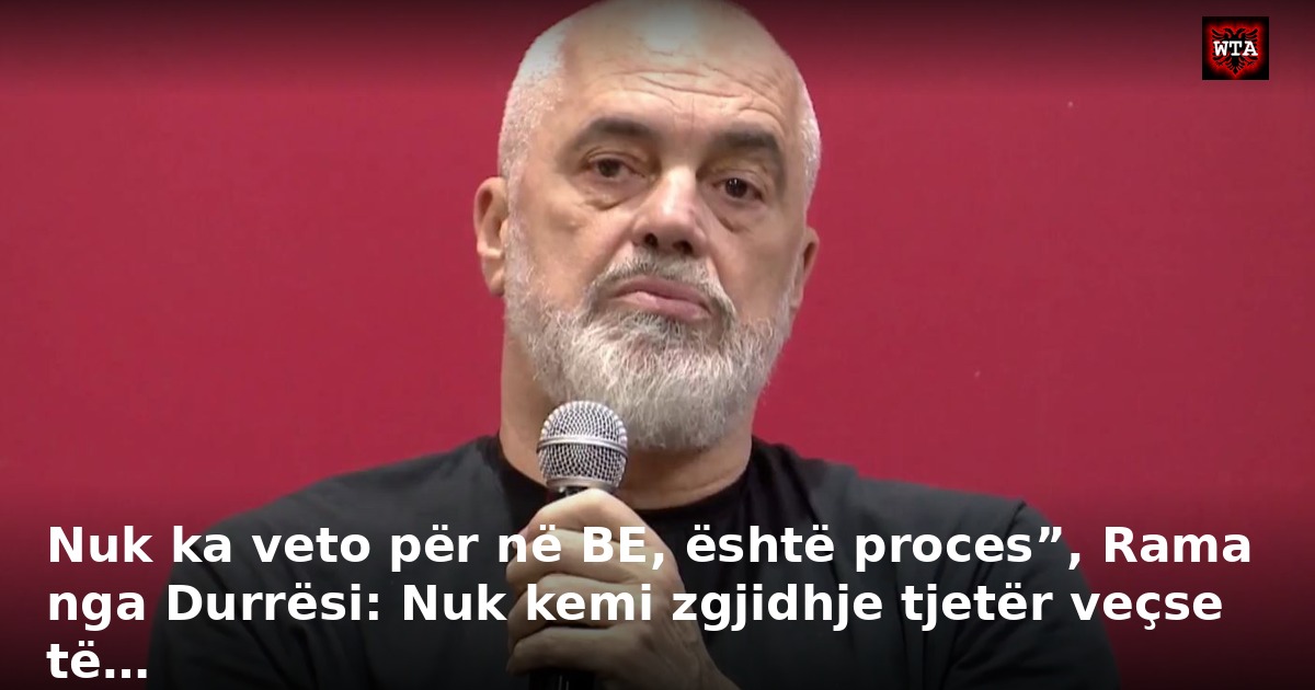 Nuk ka veto për në BE, është proces”, Rama nga Durrësi: Nuk kemi zgjidhje tjetër veçse të…