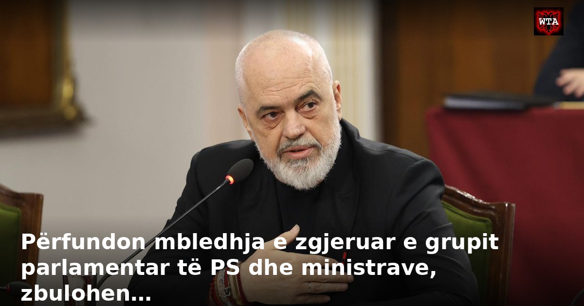 Përfundon mbledhja e zgjeruar e grupit parlamentar të PS dhe ministrave, zbulohen…