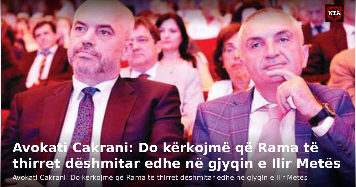 Avokati Cakrani: Do kërkojmë që Rama të thirret dëshmitar edhe në gjyqin e Ilir Metës