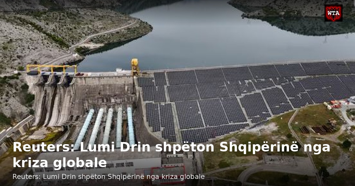 Reuters: Lumi Drin shpëton Shqipërinë nga kriza globale