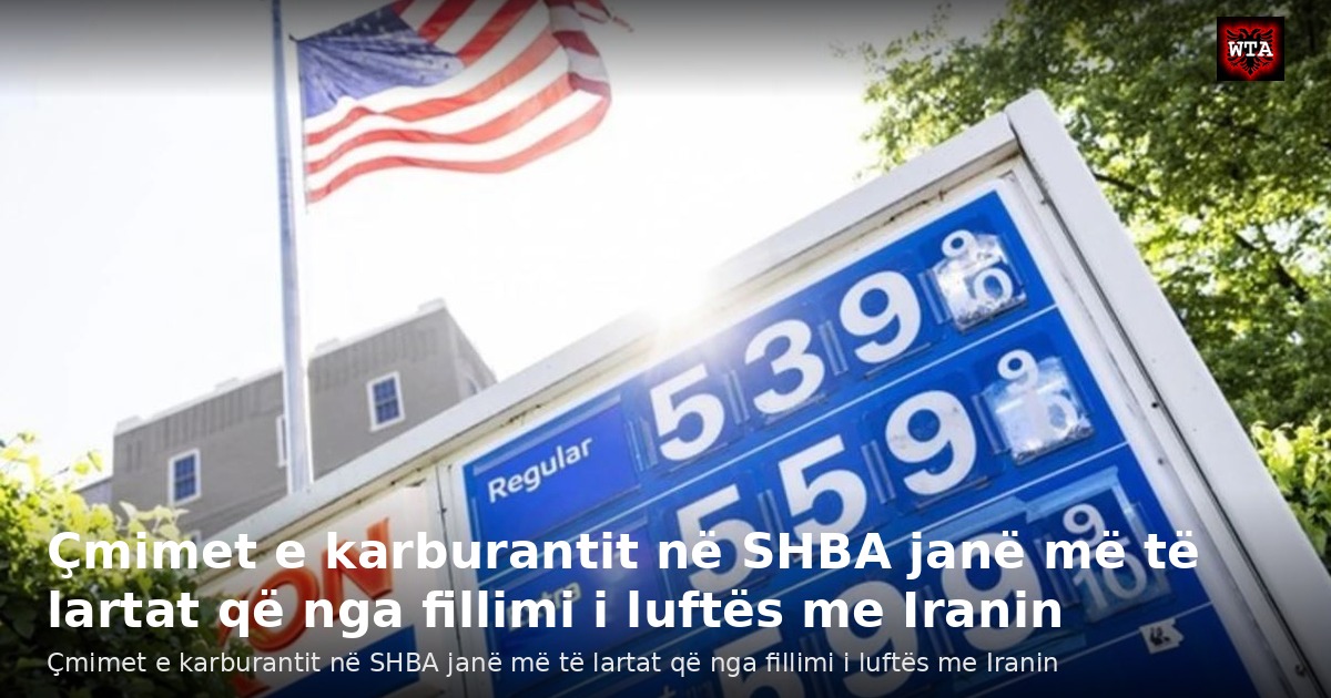 Çmimet e karburantit në SHBA janë më të lartat që nga fillimi i luftës me Iranin