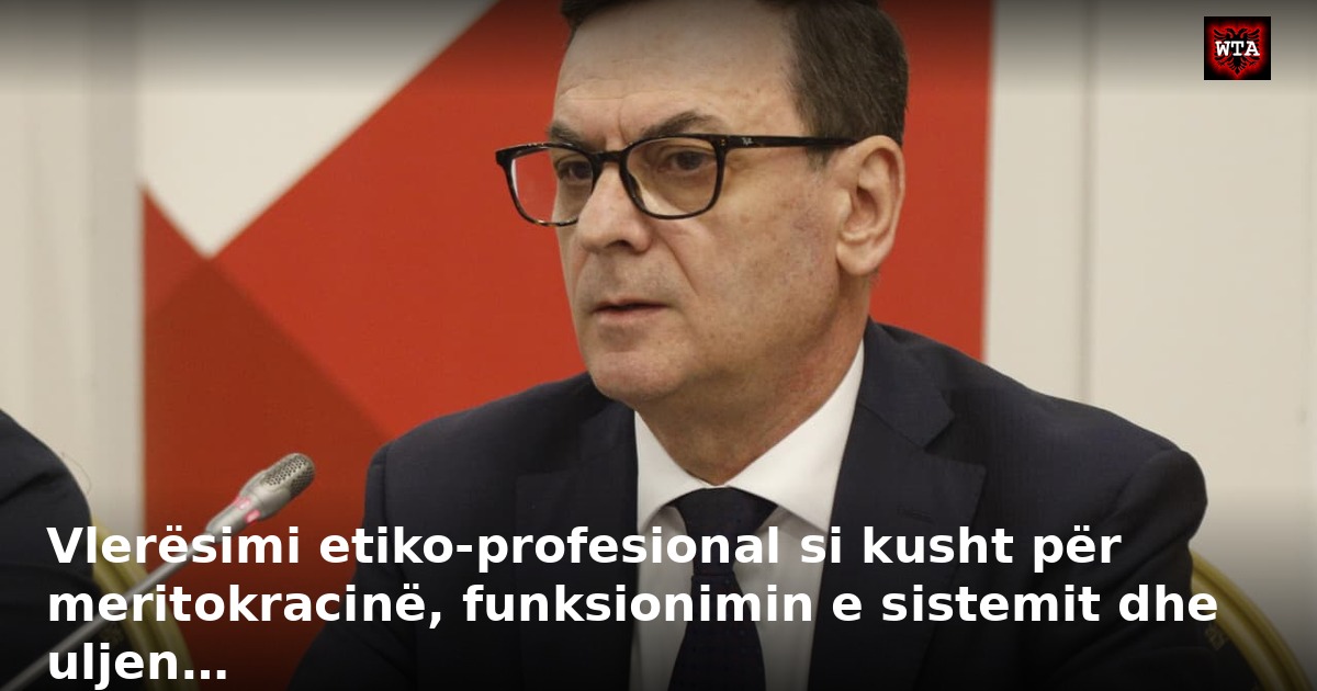 Vlerësimi etiko-profesional si kusht për meritokracinë, funksionimin e sistemit dhe uljen…