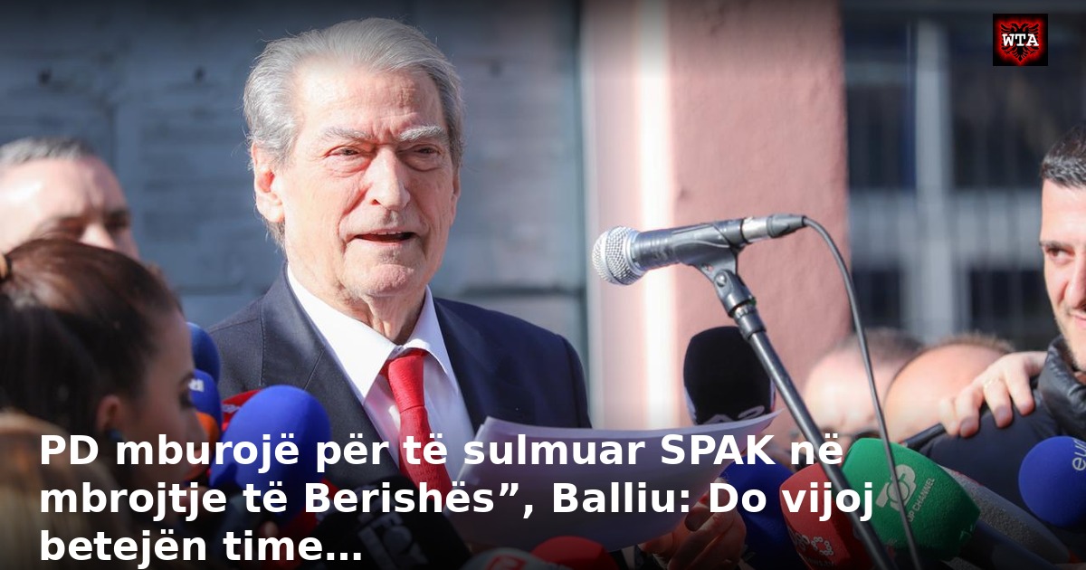 PD mburojë për të sulmuar SPAK në mbrojtje të Berishës”, Balliu: Do vijoj betejën time…