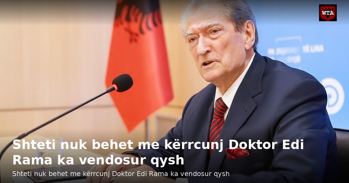 Shteti nuk behet me kërrcunj Doktor Edi Rama ka vendosur qysh