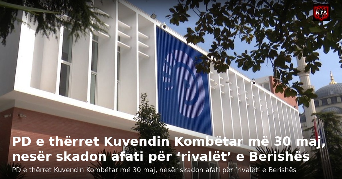 PD e thërret Kuvendin Kombëtar më 30 maj, nesër skadon afati për ‘rivalët’ e Berishës