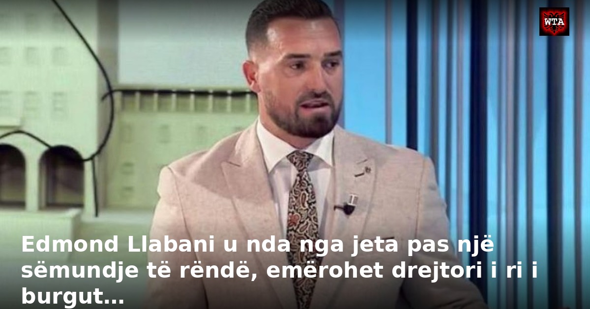 Edmond Llabani u nda nga jeta pas një sëmundje të rëndë, emërohet drejtori i ri i burgut…