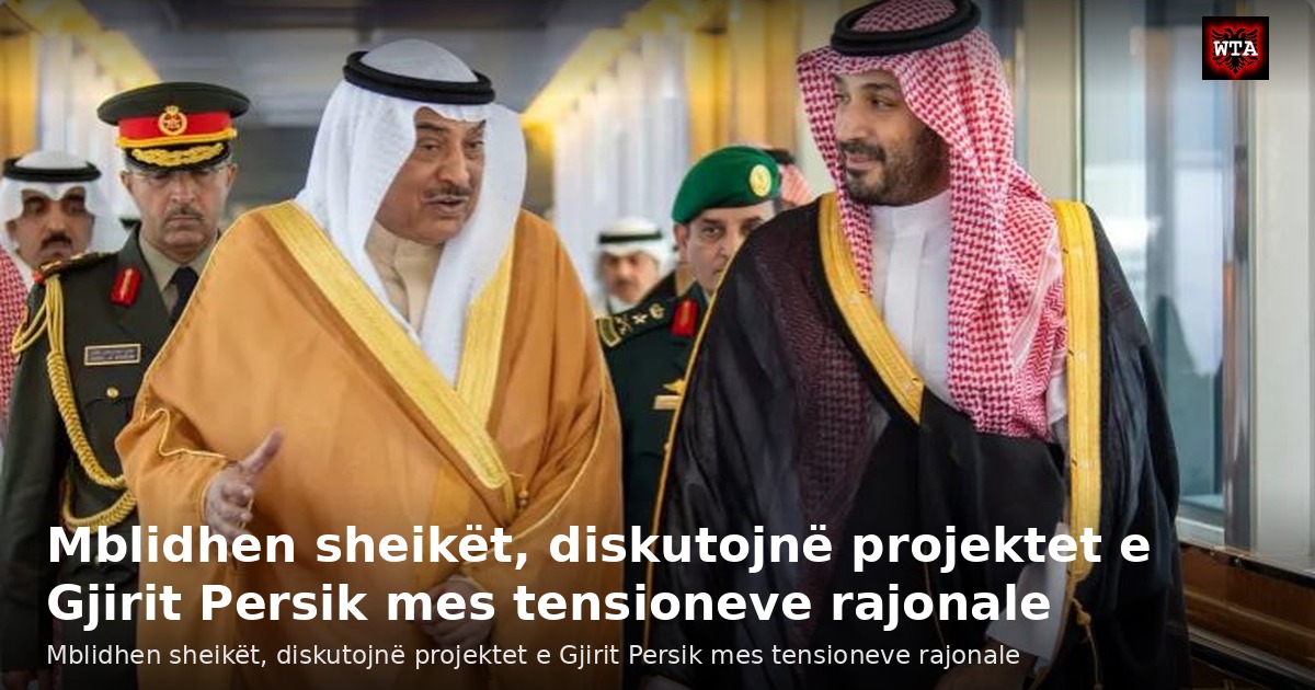 Mblidhen sheikët, diskutojnë projektet e Gjirit Persik mes tensioneve rajonale