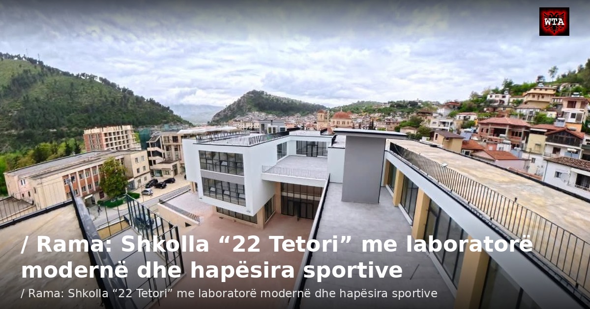 / Rama: Shkolla “22 Tetori” me laboratorë modernë dhe hapësira sportive