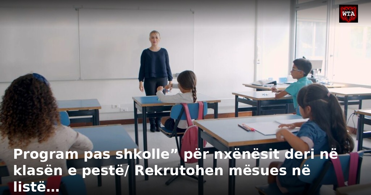 Program pas shkolle” për nxënësit deri në klasën e pestë/ Rekrutohen mësues në listë…