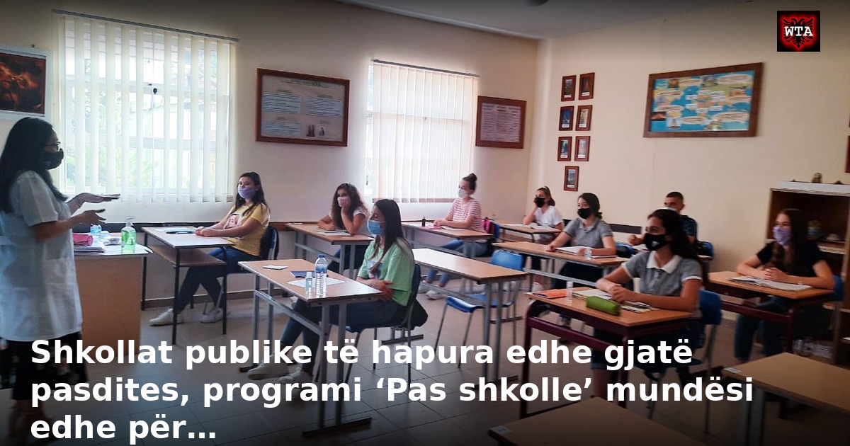 Shkollat publike të hapura edhe gjatë pasdites, programi ‘Pas shkolle’ mundësi edhe për…