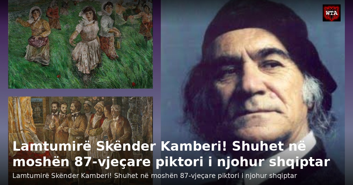 Lamtumirë Skënder Kamberi! Shuhet në moshën 87-vjeçare piktori i njohur shqiptar