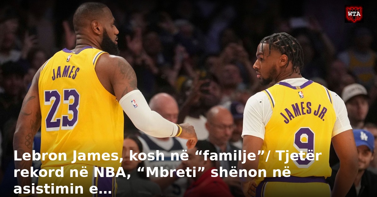 Lebron James, kosh në “familje”/ Tjetër rekord në NBA, “Mbreti” shënon në asistimin e…