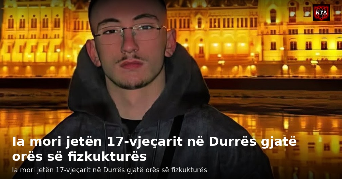 Ia mori jetën 17-vjeçarit në Durrës gjatë orës së fizkukturës