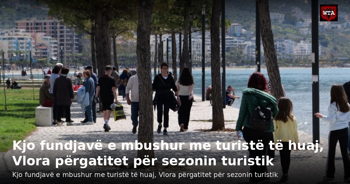 Kjo fundjavë e mbushur me turistë të huaj, Vlora përgatitet për sezonin turistik