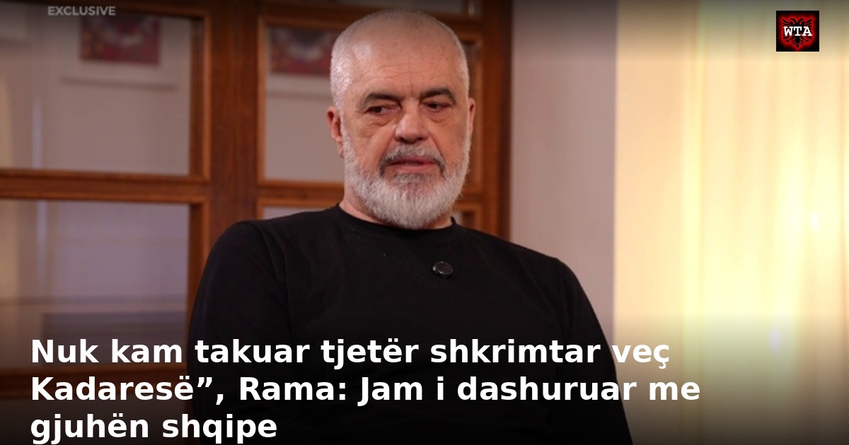 Nuk kam takuar tjetër shkrimtar veç Kadaresë”, Rama: Jam i dashuruar me gjuhën shqipe