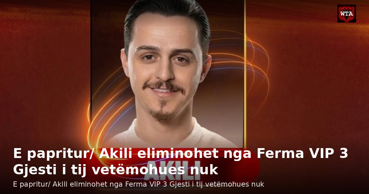 E papritur/ Akili eliminohet nga Ferma VIP 3 Gjesti i tij vetëmohues nuk