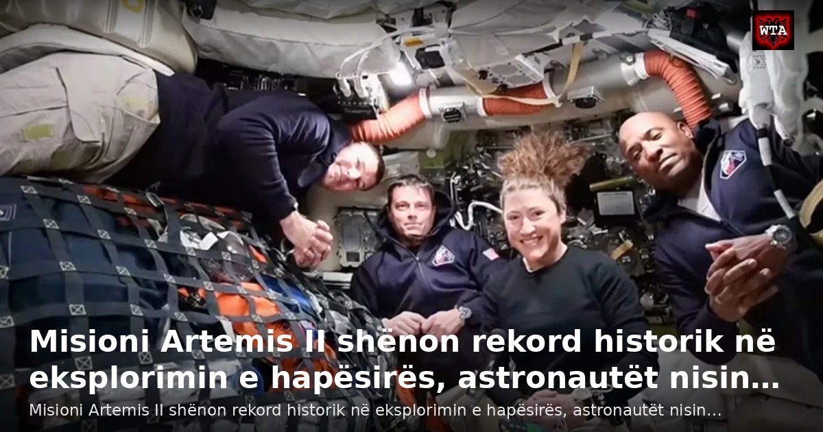 Misioni Artemis II shënon rekord historik në eksplorimin e hapësirës, astronautët nisin…