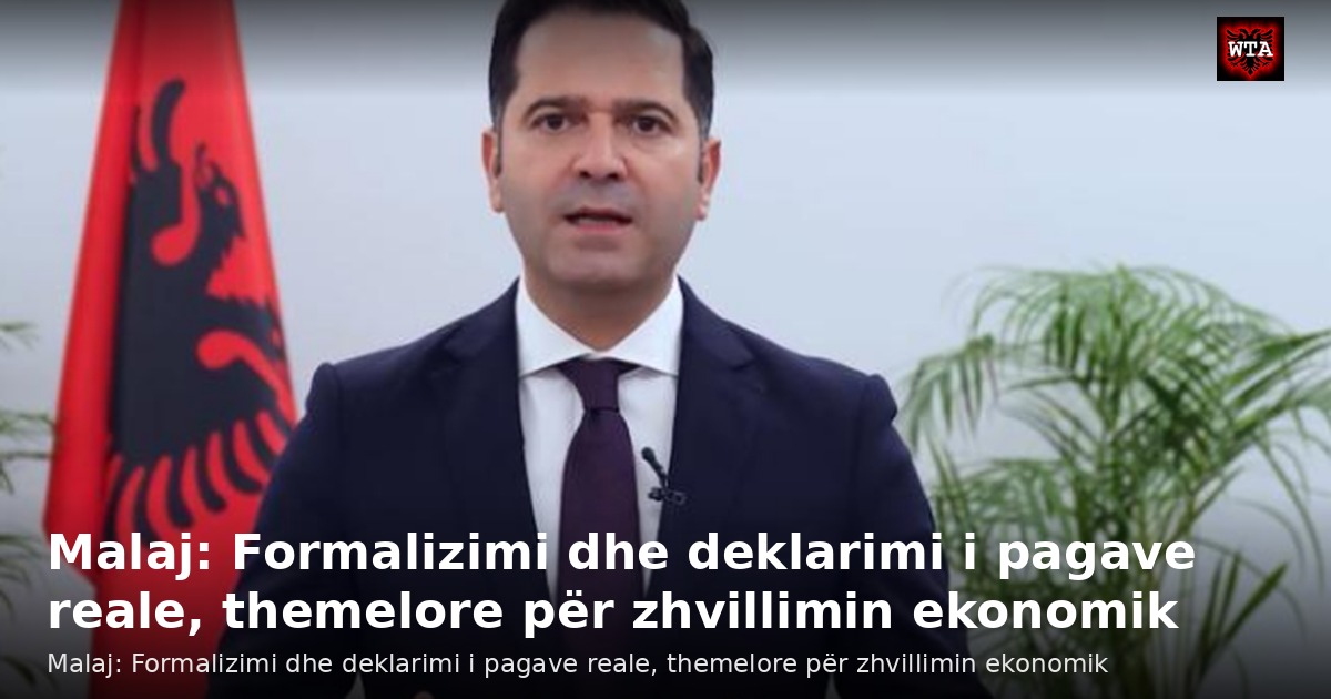 Malaj: Formalizimi dhe deklarimi i pagave reale, themelore për zhvillimin ekonomik