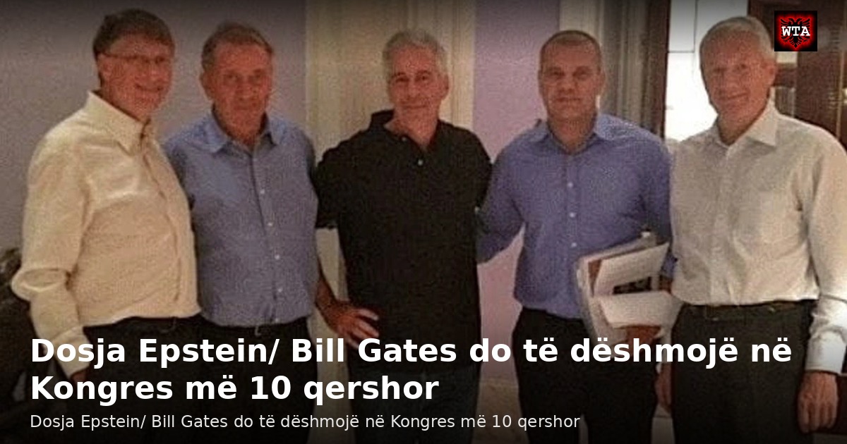 Dosja Epstein/ Bill Gates do të dëshmojë në Kongres më 10 qershor