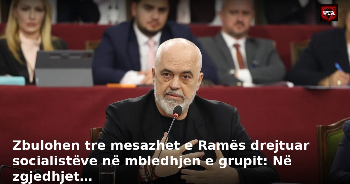 Zbulohen tre mesazhet e Ramës drejtuar socialistëve në mbledhjen e grupit: Në zgjedhjet…