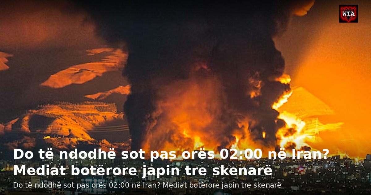 Do të ndodhë sot pas orës 02:00 në Iran? Mediat botërore japin tre skenarë