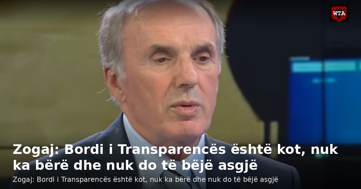Zogaj: Bordi i Transparencës është kot, nuk ka bërë dhe nuk do të bëjë asgjë