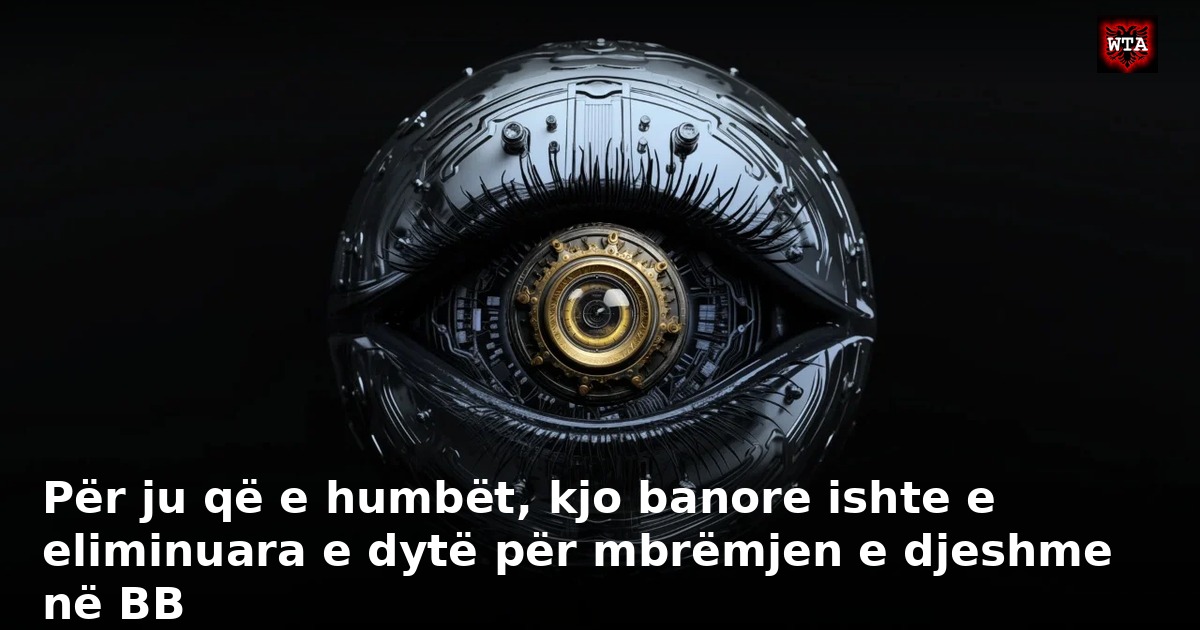 Për ju që e humbët, kjo banore ishte e eliminuara e dytë për mbrëmjen e djeshme në BB