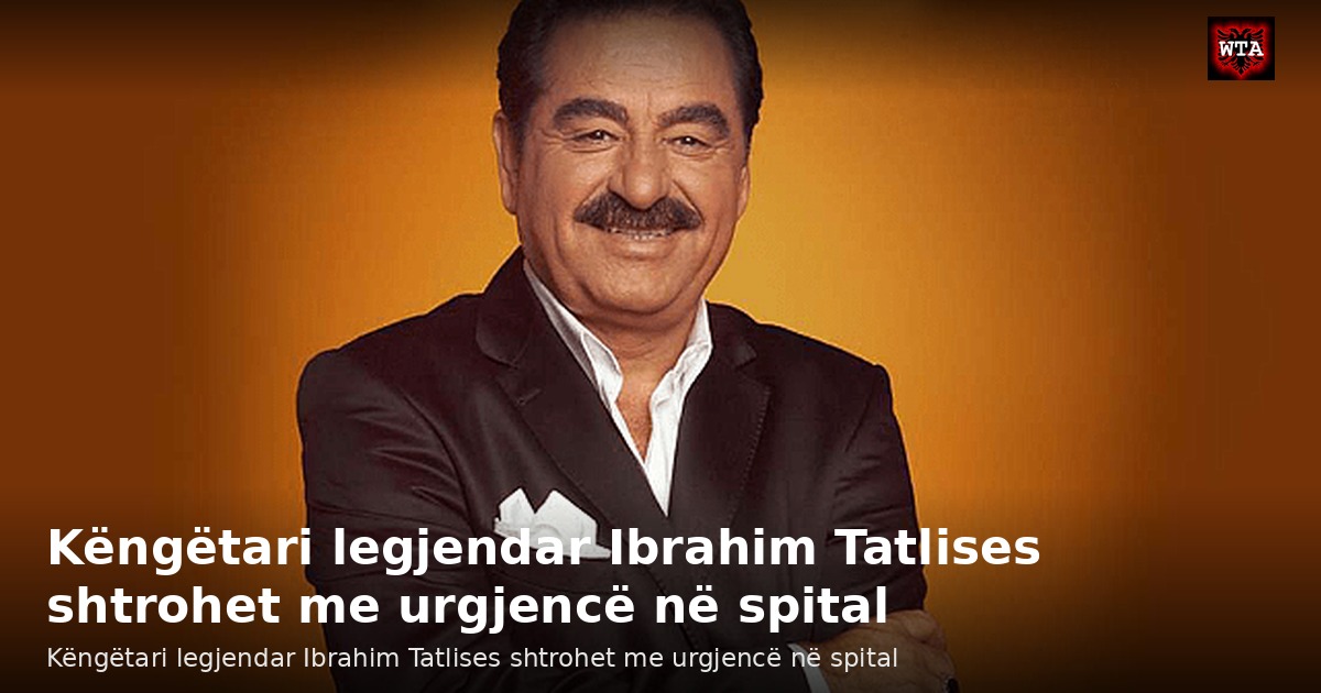 Këngëtari legjendar Ibrahim Tatlises shtrohet me urgjencë në spital
