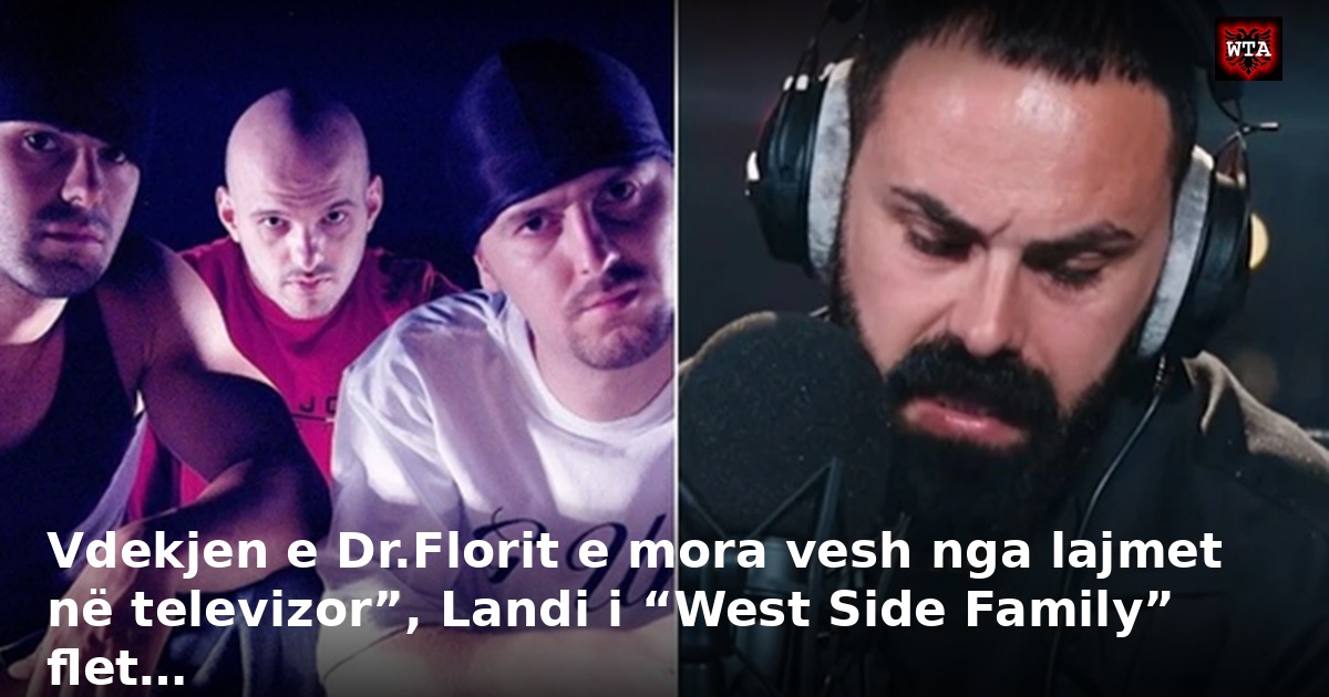 Vdekjen e Dr.Florit e mora vesh nga lajmet në televizor”, Landi i “West Side Family” flet…