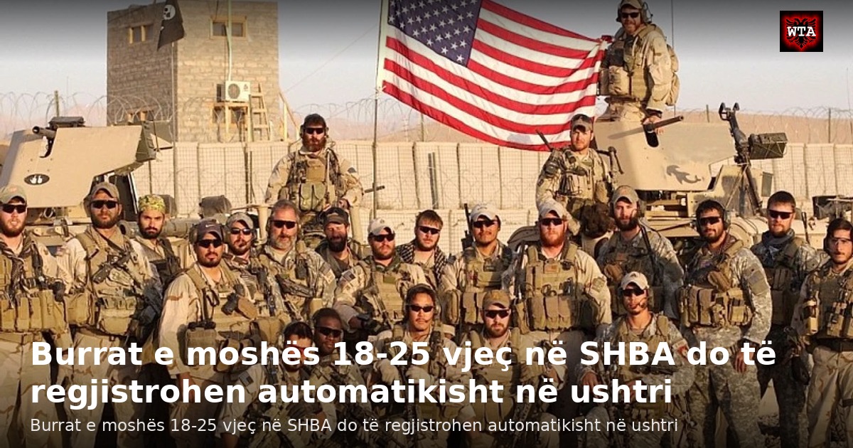 Burrat e moshës 18-25 vjeç në SHBA do të regjistrohen automatikisht në ushtri