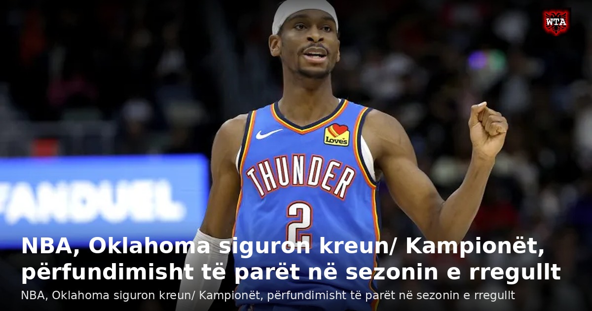 NBA, Oklahoma siguron kreun/ Kampionët, përfundimisht të parët në sezonin e rregullt