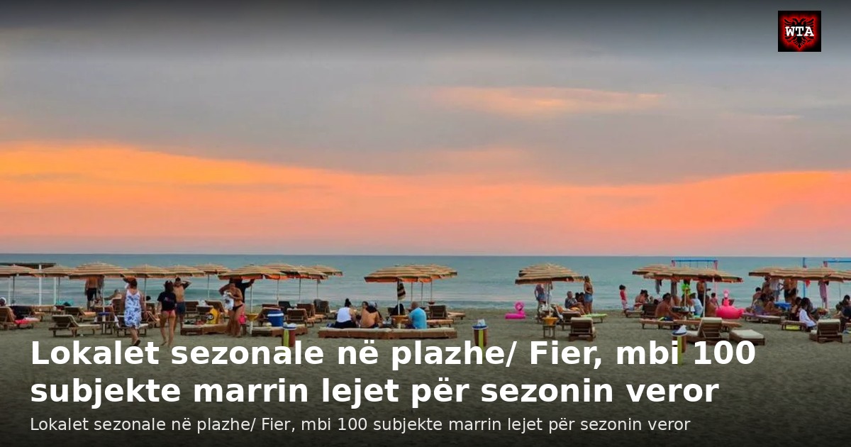 Lokalet sezonale në plazhe/ Fier, mbi 100 subjekte marrin lejet për sezonin veror