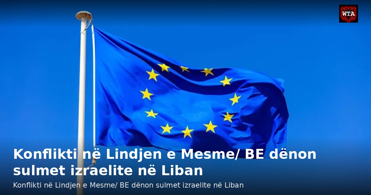 Konflikti në Lindjen e Mesme/ BE dënon sulmet izraelite në Liban