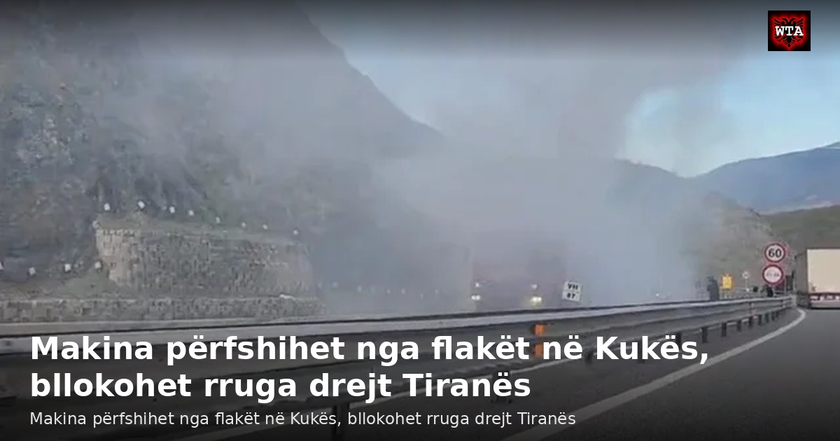Makina përfshihet nga flakët në Kukës, bllokohet rruga drejt Tiranës