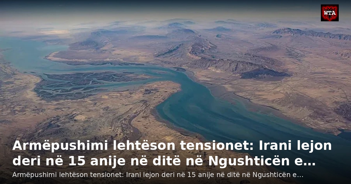 Armëpushimi lehtëson tensionet: Irani lejon deri në 15 anije në ditë në Ngushticën e…