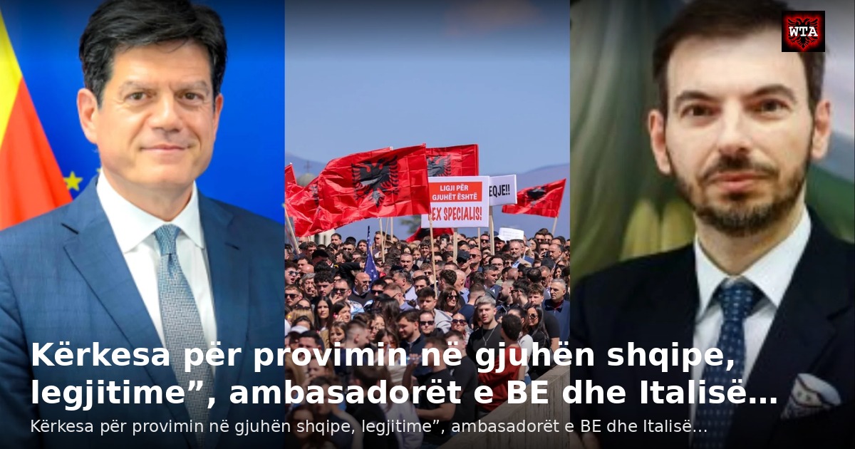 Kërkesa për provimin në gjuhën shqipe, legjitime”, ambasadorët e BE dhe Italisë…