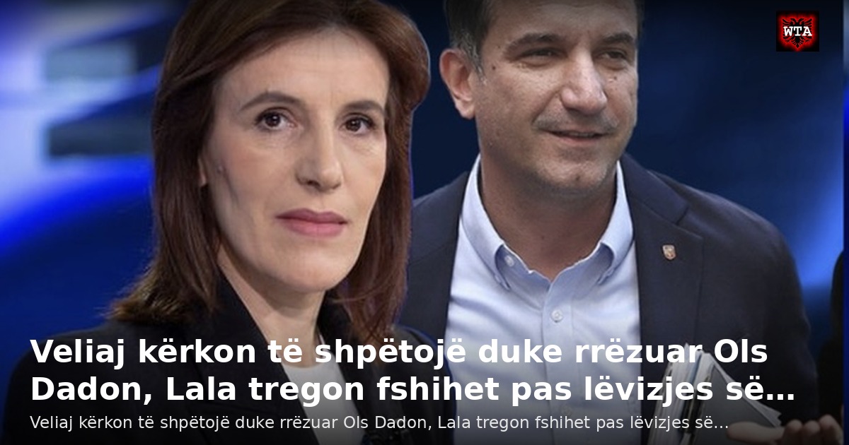 Veliaj kërkon të shpëtojë duke rrëzuar Ols Dadon, Lala tregon fshihet pas lëvizjes së…
