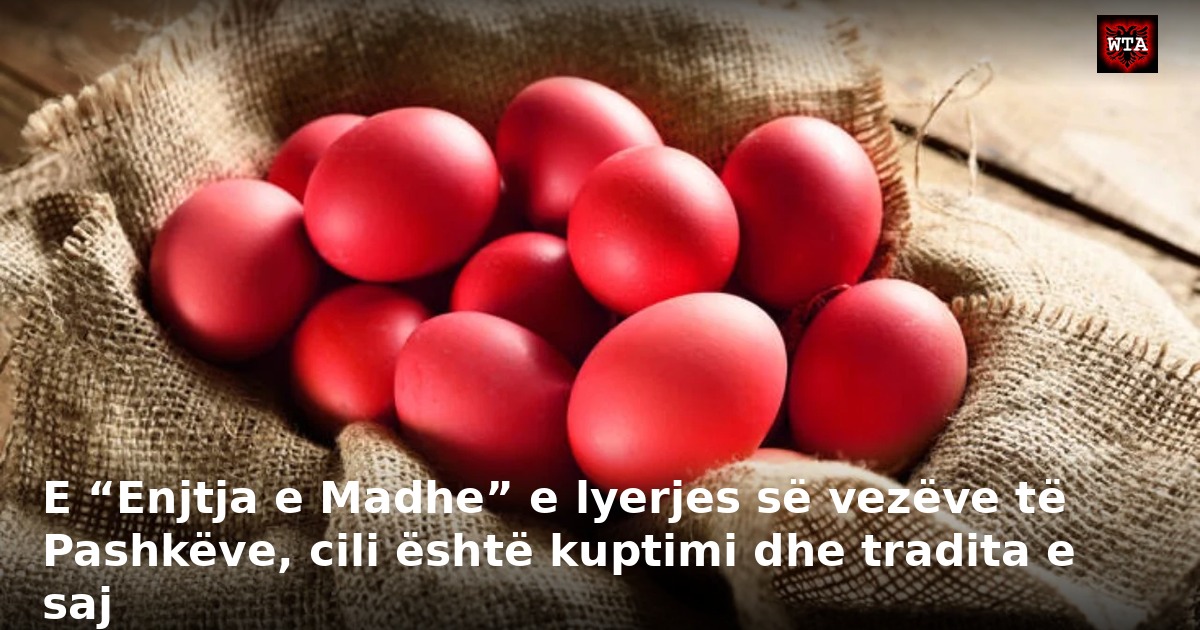 E “Enjtja e Madhe” e lyerjes së vezëve të Pashkëve, cili është kuptimi dhe tradita e saj