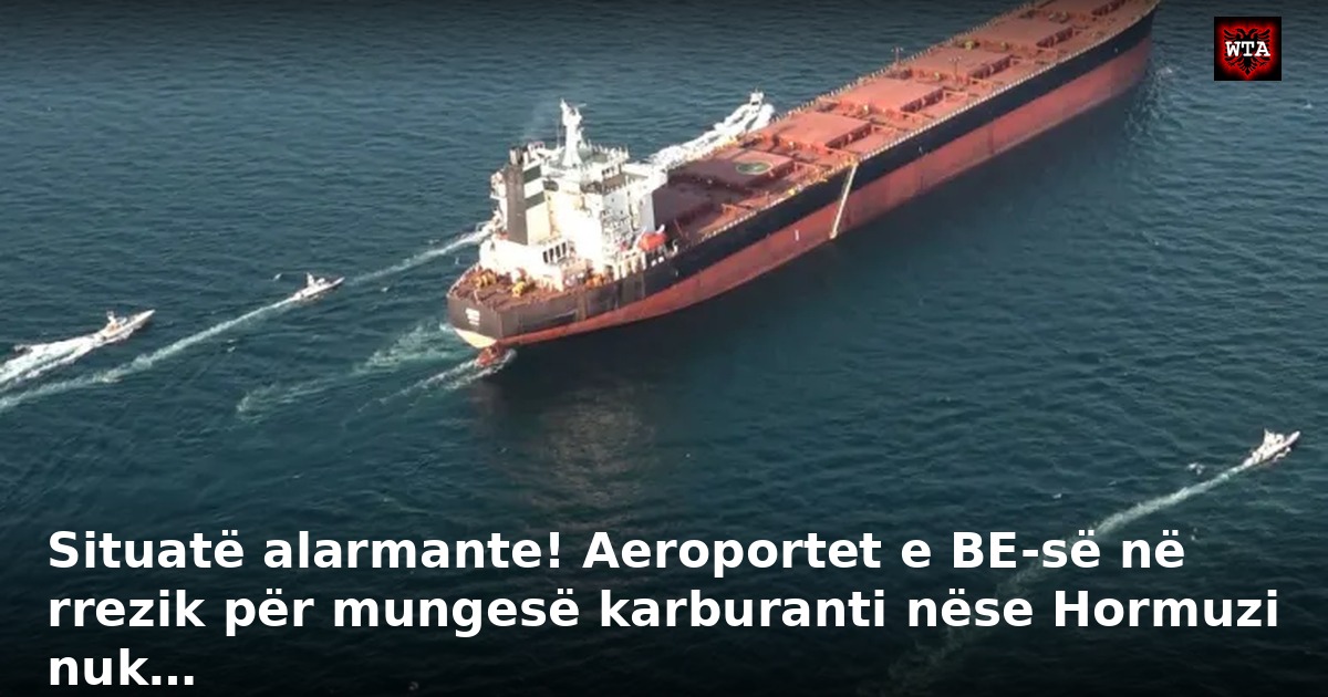 Situatë alarmante! Aeroportet e BE-së në rrezik për mungesë karburanti nëse Hormuzi nuk…