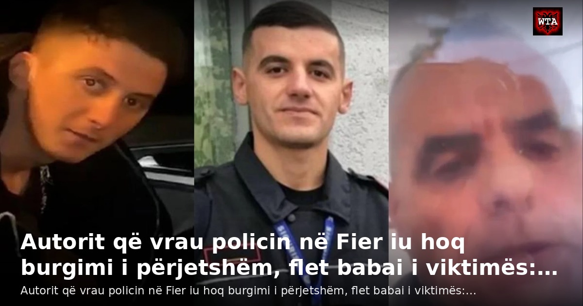 Autorit që vrau policin në Fier iu hoq burgimi i përjetshëm, flet babai i viktimës:…