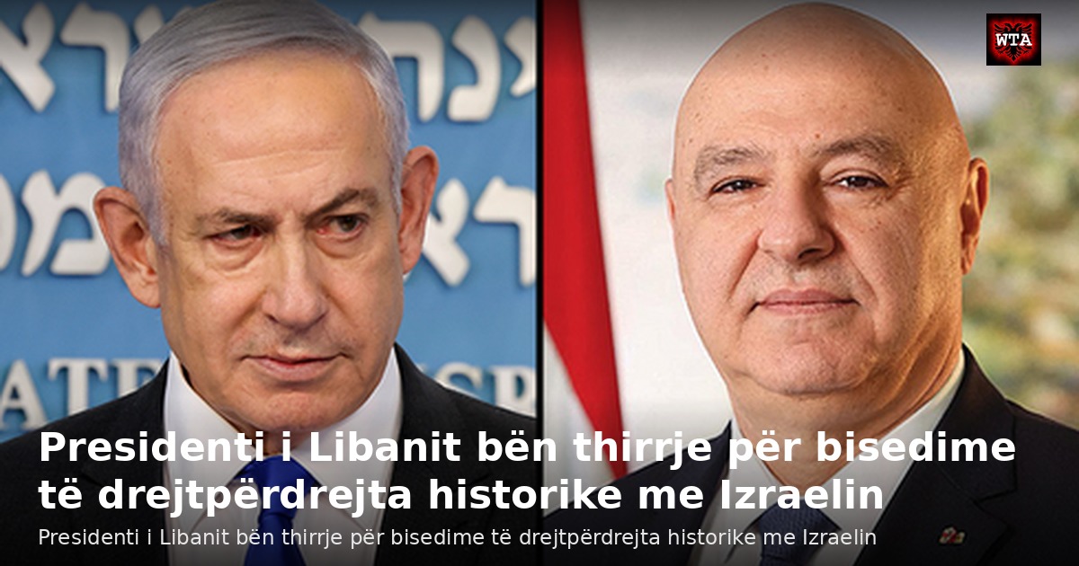 Presidenti i Libanit bën thirrje për bisedime të drejtpërdrejta historike me Izraelin