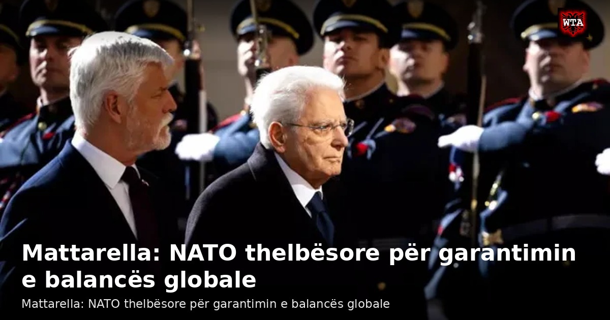 Mattarella: NATO thelbësore për garantimin e balancës globale
