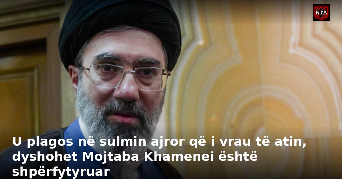 U plagos në sulmin ajror që i vrau të atin, dyshohet Mojtaba Khamenei është shpërfytyruar